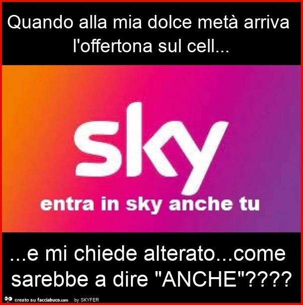 Quando alla mia dolce metà arriva l'offertona sul cell&hellip; e mi chiede alterato&hellip; come sarebbe a dire "anche"?