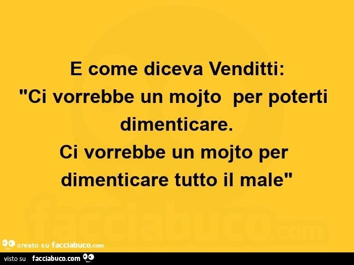 E come diceva venditti: ci vorrebbe un mojto  per poterti dimenticare. Ci vorrebbe un mojto per dimenticare tutto il male