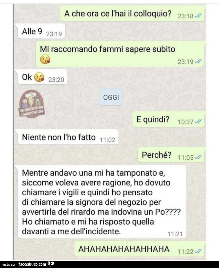 A che ora ce l'hai il colloquio? Alle 9. Mi raccomando fammi sapere subito