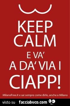 Keep calm evà a dà via i ciapp