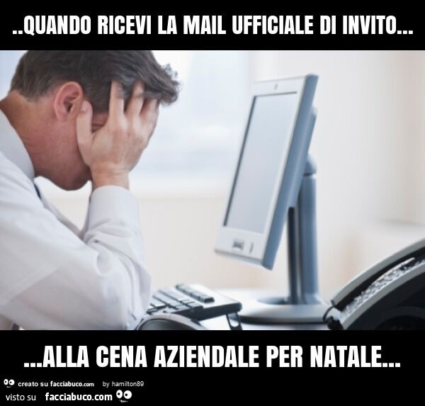 Quando ricevi laa mail ufficiale di invito… alla cena aziendale per natale