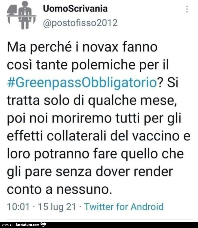 Ma perché i novax fanno così tante polemiche per il greenpass obbligatorio? Si tratta solo di qualche mese, poi noi moriremo tutti per gli effetti collaterali del vaccino e loro potranno fare quello che gli pare senza dover render conto a nessuno