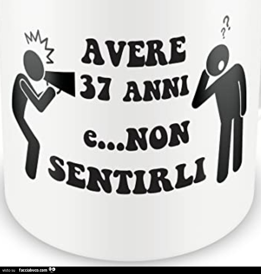 Avere 37 anni e non sentirli