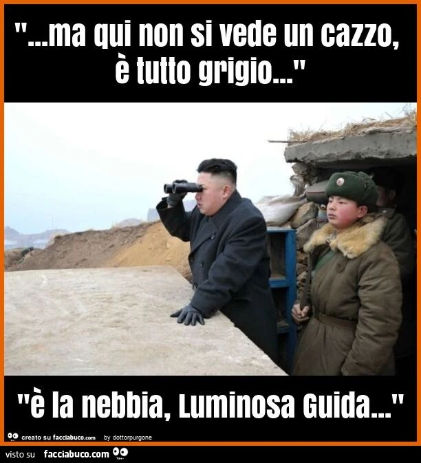 "&hellip; ma qui non si vede un cazzo, è tutto grigio&hellip; " "è la nebbia, luminosa guida&hellip; "
