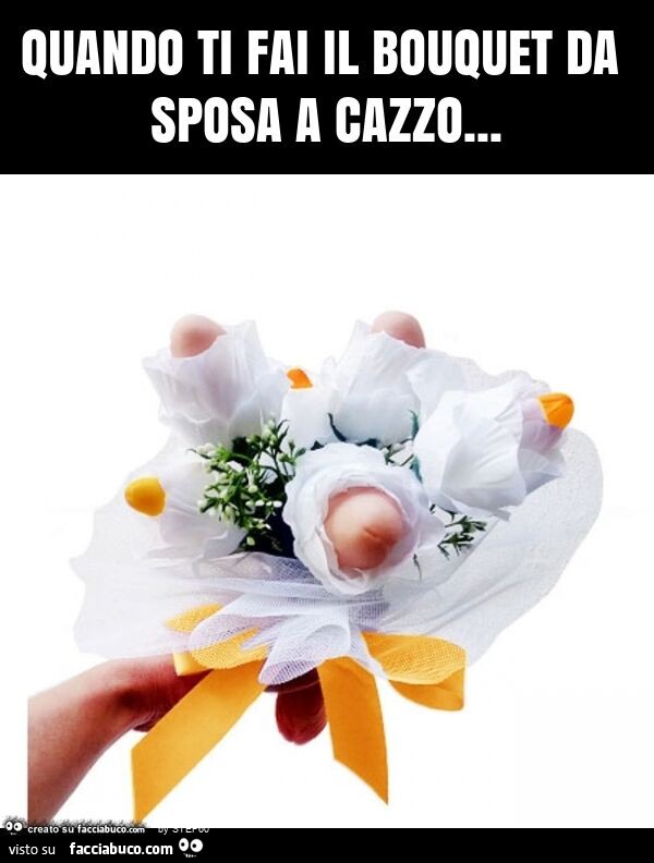 Quando ti fai il bouquet da sposa a cazzo