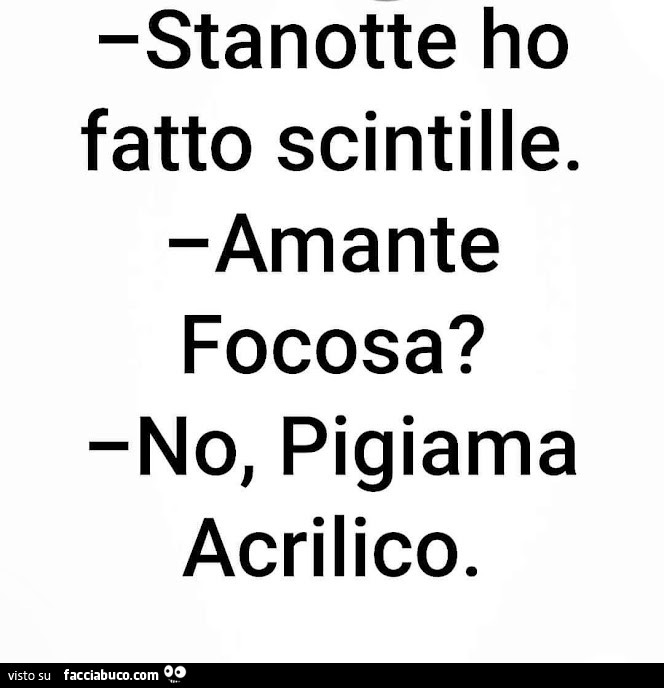 Stanotte ho fatto scintille. Amante focosa? No, pigiama acrilico