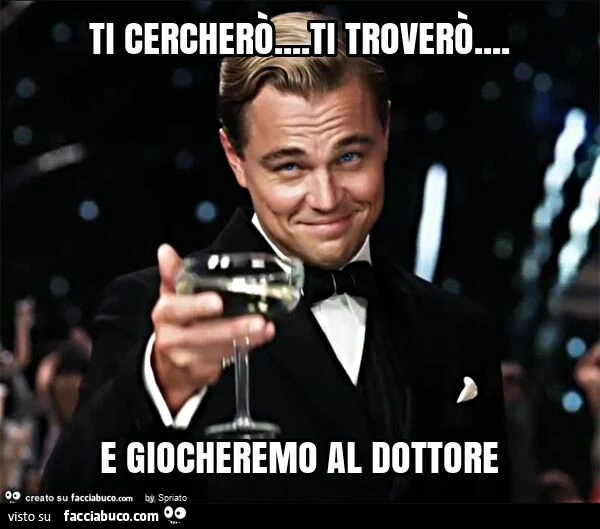 Ti cercherò&hellip; ti troverò&hellip; e giocheremo al dottore