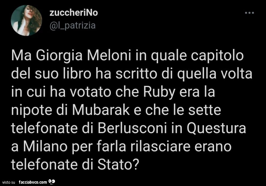 Ma giorgia meloni in quale capitolo del suo libro ha scritto di quella volta in cui ha votato che ruby era la nipote di mubarak e che le sette telefonate di berlusconi in questura a milano per farla rilasciare erano telefonate di stato?