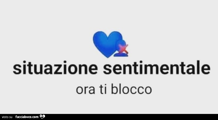 Situazione sentimentale ora ti blocco