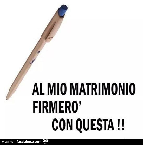 Al mio matrimonio firmerò con questa reply