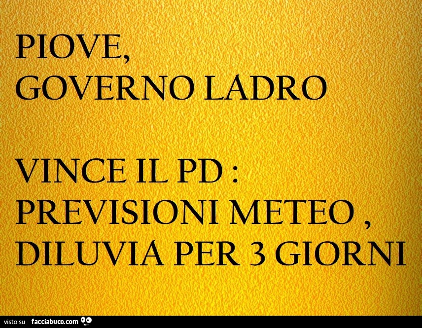 Piove, governo ladro. Vince il pd: previsioni meteo, diluvia per 3 giorni