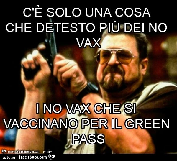 C'è solo una cosa che detesto più dei no vax i no vax che si vaccinano per il green pass