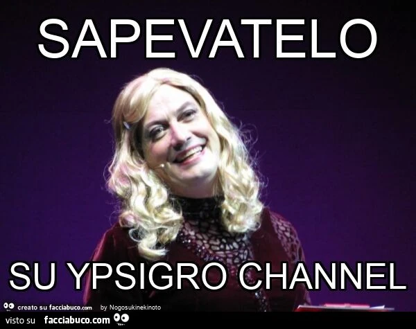 Sapevatelo su ypsigro channel