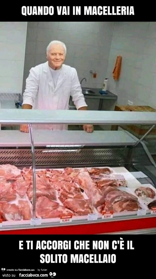 Quando vai in macelleria e ti accorgi che non c'è il solito macellaio