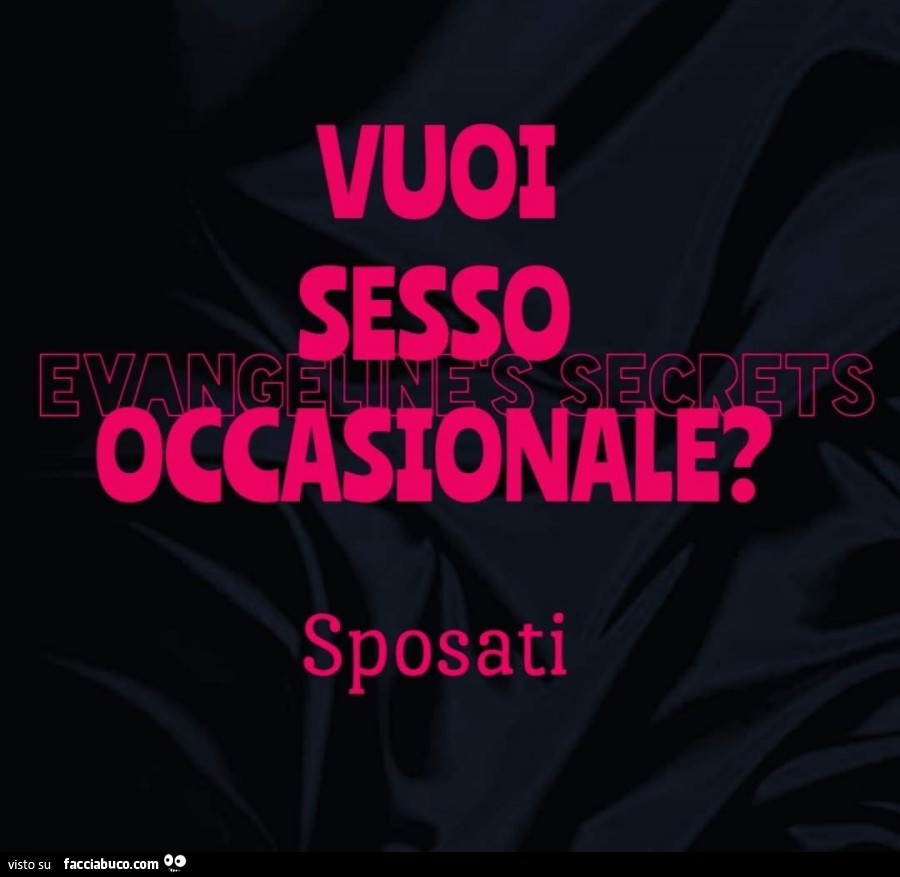 Vuoi sesso occasionale? Sposati - Facciabuco.com