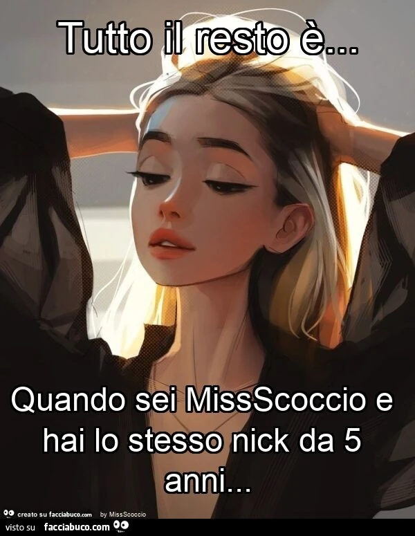 Tutto il resto è&hellip; quando sei missscoccio e hai lo stesso nick da 5 anni