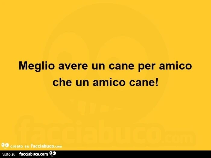 Meglio avere un cane per amico che un amico cane