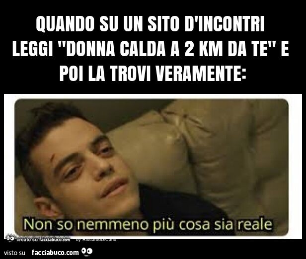Quando su un sito d'incontri leggi "donna calda a 2 km da te" e poi la trovi veramente