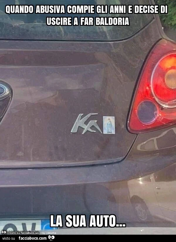 Quando abusiva compie gli anni e decise di uscire a far baldoria la sua auto