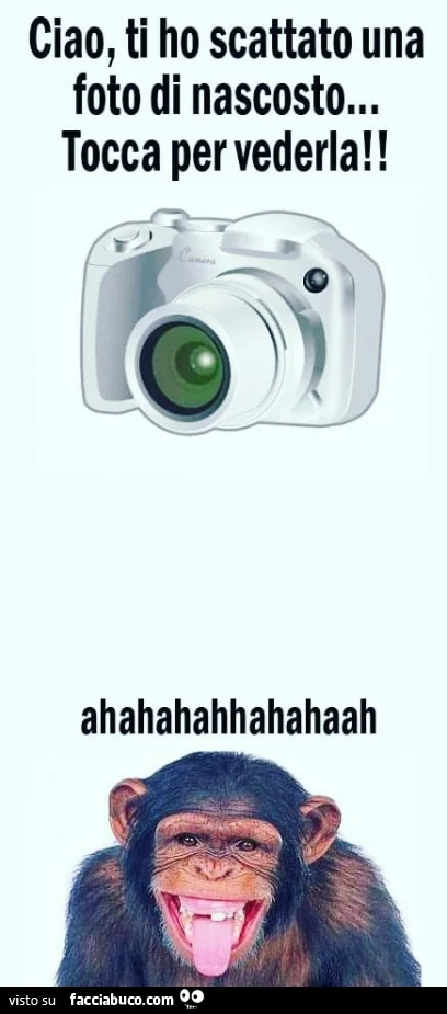 Ciao ti ho scattato una foto di nascosto tocca per vederla
