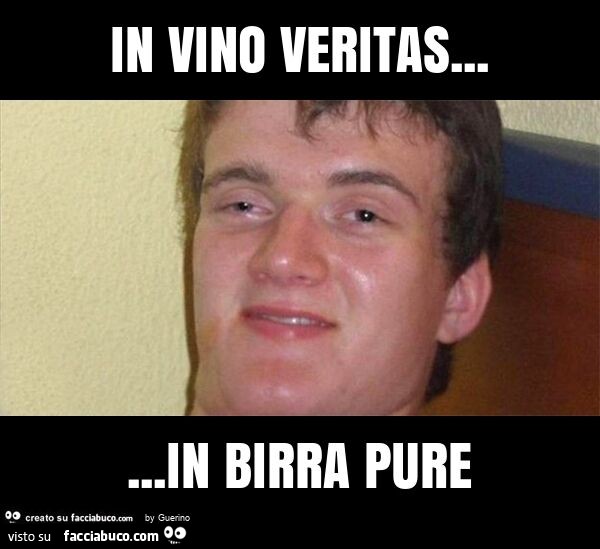 In vino veritas… in birra pure