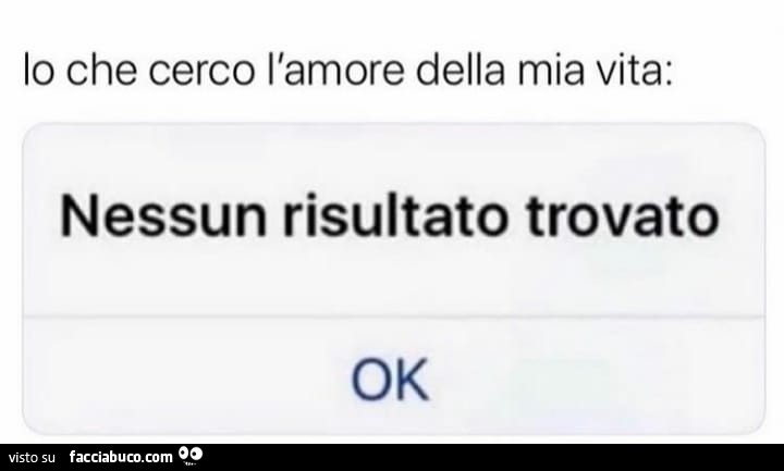 Io che cerco l'amore della mia vita: nessun risultato trovato