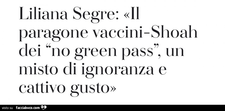 Liliana segre: il paragone vaccini shoah dei no green pass, un misto di ignoranza e cattivo gusto