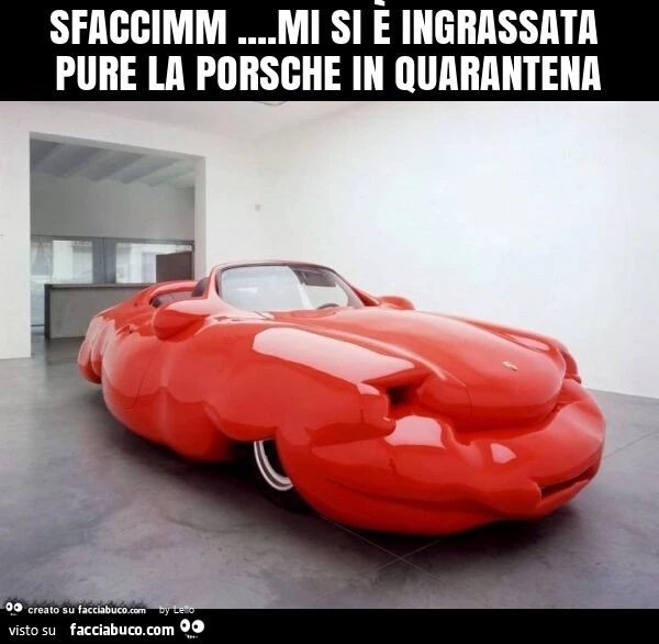 Sfaccimm&hellip; mi si è ingrassata pure la porsche in quarantena