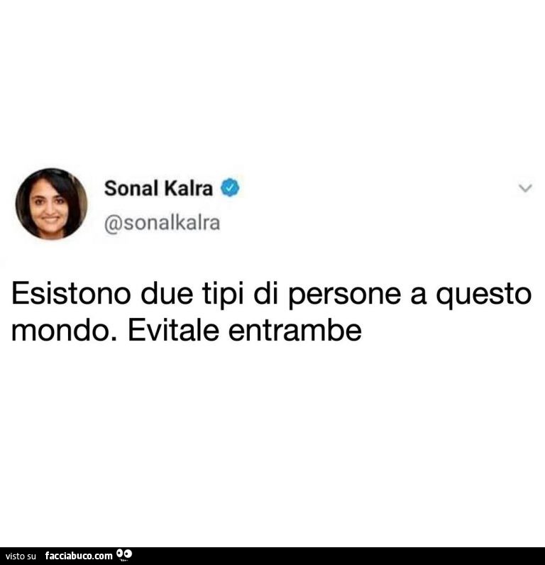 Esistono due tipi di persone a questo mondo. Evitale entrambe