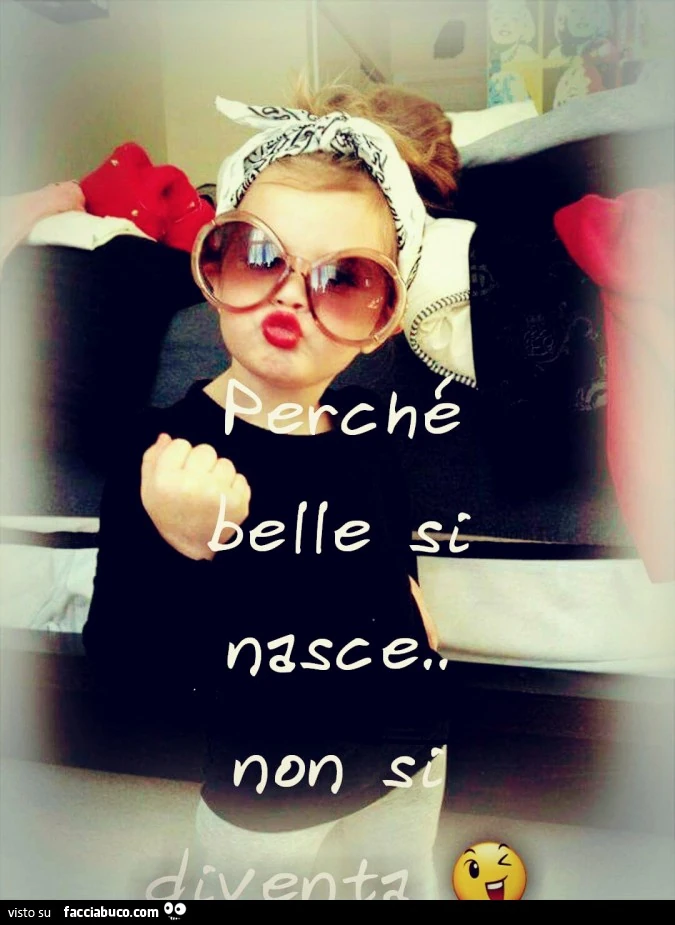 Perché belle si nasce&hellip; non si diventa