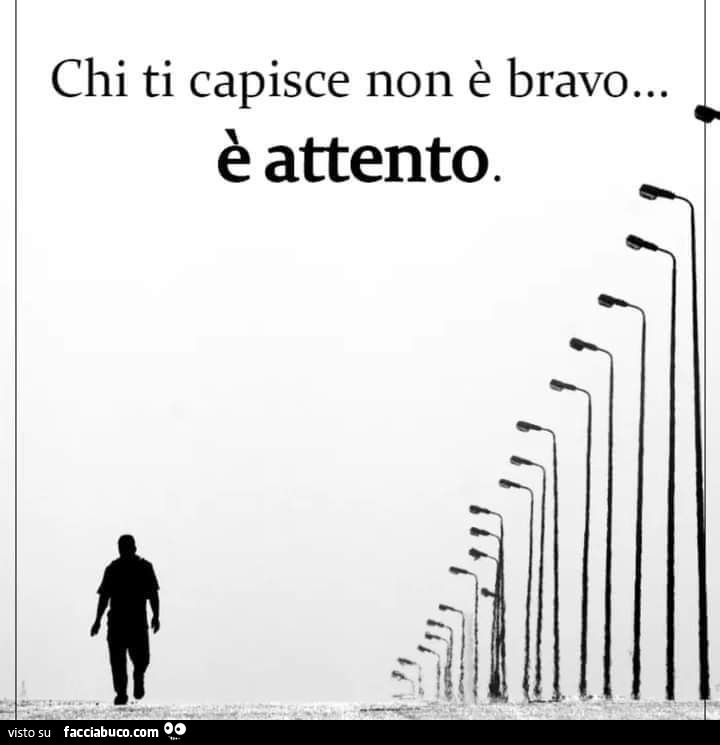 Chi ti capisce non è bravo… è attento