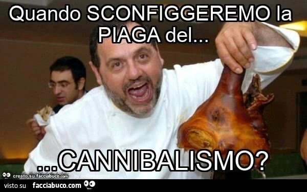 Quando sconfiggeremo la piaga del&hellip; cannibalismo?