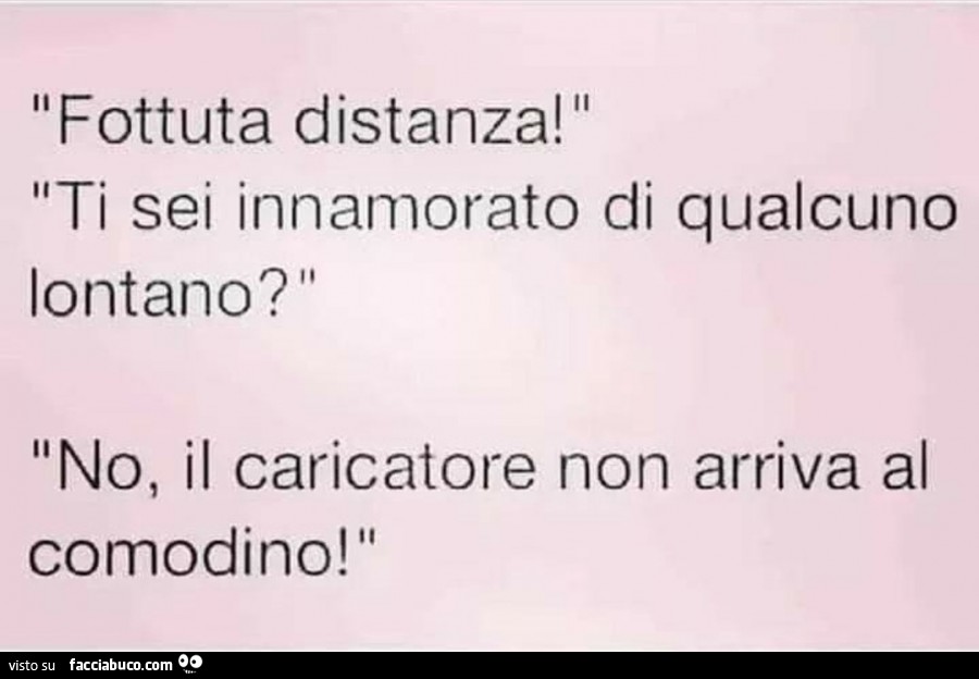 Fottuta distanza! Ti sei innamorato di qualcuno lontano? No, il caricatore non arriva al comodino