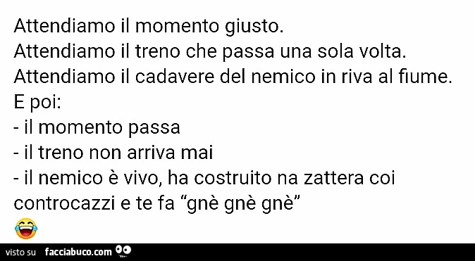 Attendiamo il momento giusto attendiamo il treno che passa una sola volta