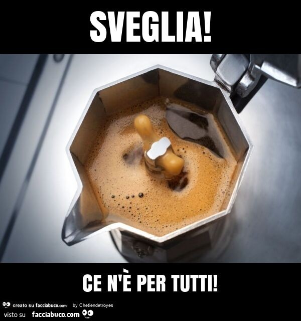 Sveglia! Ce n'è per tutti