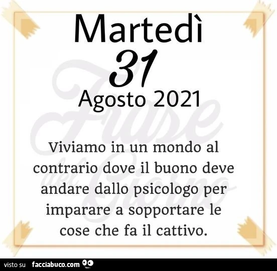 Viviamo in un mondo al contrario dove il buono deve andare dallo psicologo per imparare a sopportare le cose che fa il cattivo