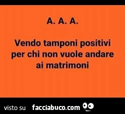 AAA Vendo tamponi positivi per chi non vuole andare ai matrimoni