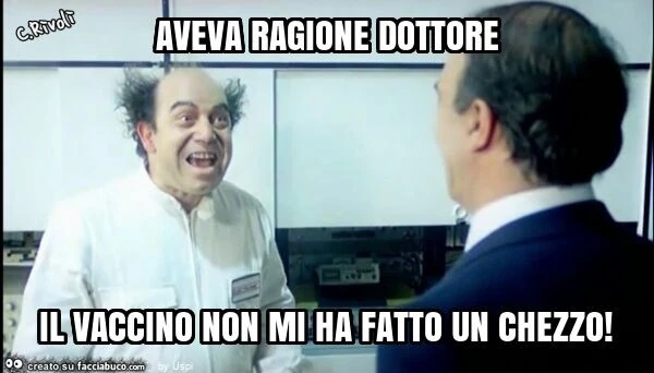 Aveva ragione dottore il vaccino non mi ha fatto un chezzo
