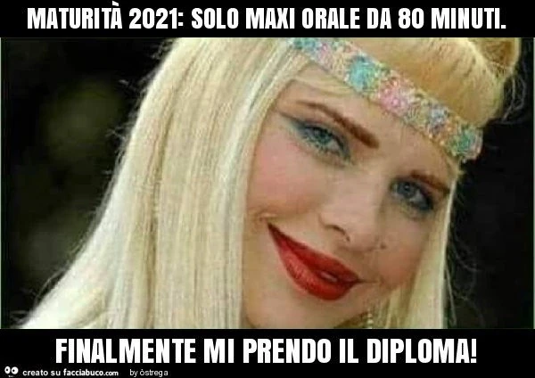 Maturità 2021: solo maxi orale da 80 minuti. Finalmente mi prendo il diploma
