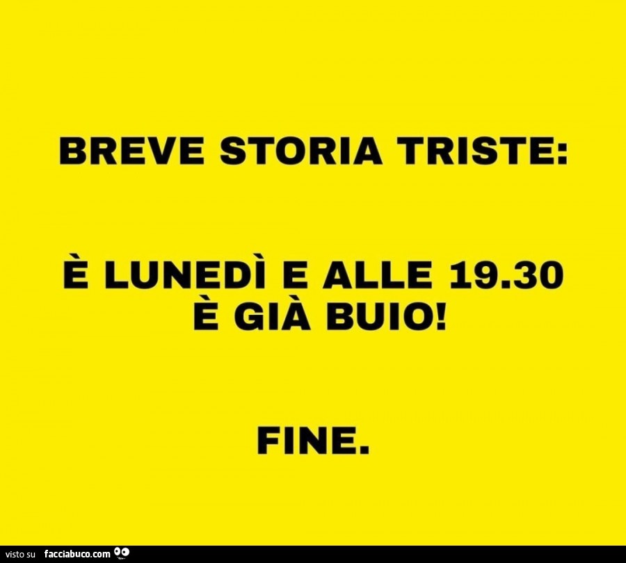 Breve storia triste: è lunedì e alle 19.30 è già buio! Fine