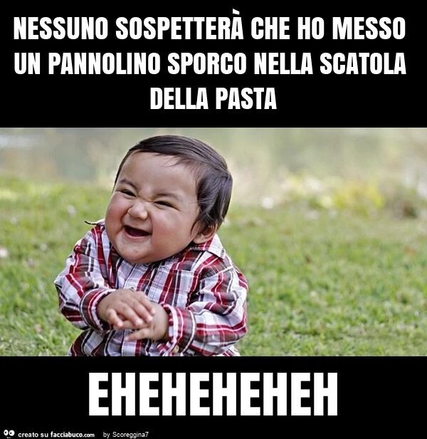 Nessuno sospetterà che ho messo un pannolino sporco nella scatola della pasta eheheheheh