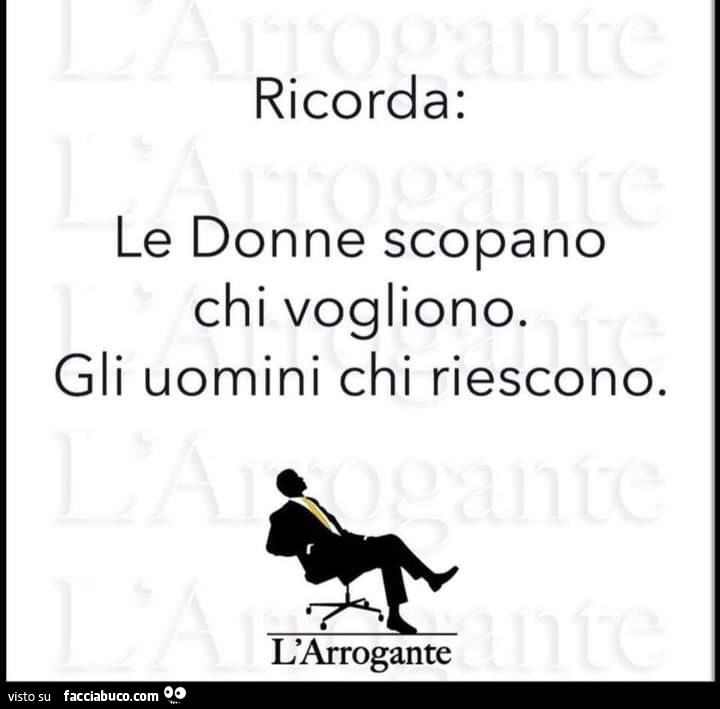 Ricorda: le donne scopano chi vogliono. Gli uomini chi riescono