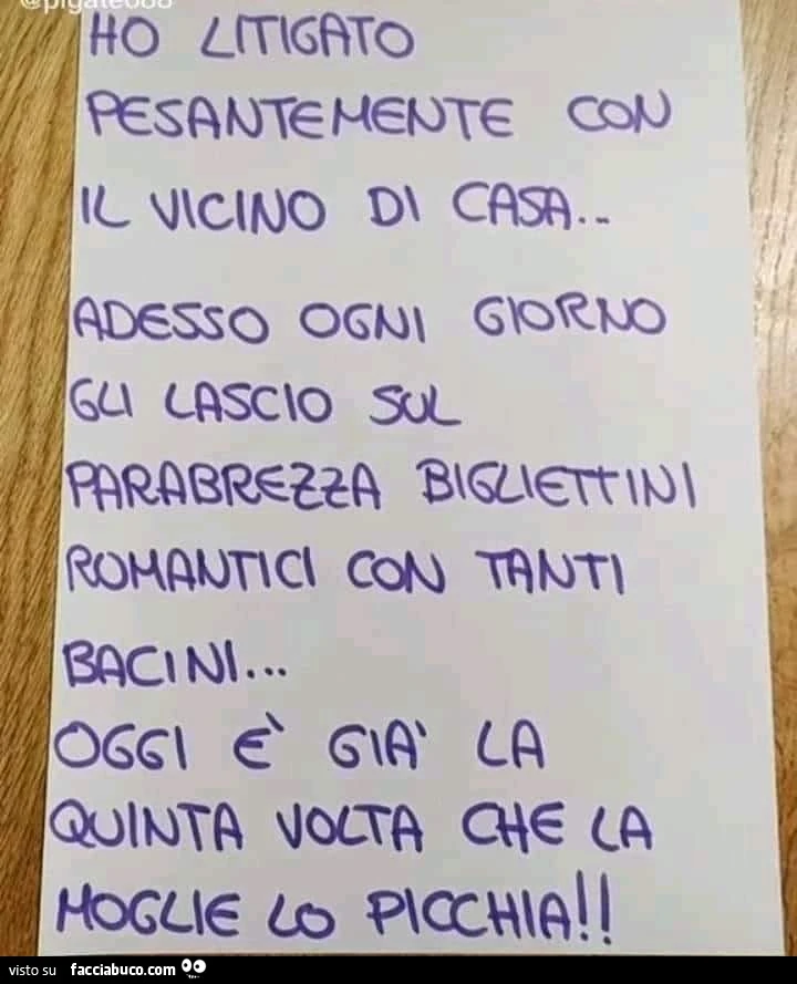 Ho litigato con il vicino di casa adesso ogni giorno gli lascio sul parabrezza bigliettini romantici oggi è la quinta volta che la moglie lo picchia! Romantici con tanti bacini oggi è già la quinta volta che la