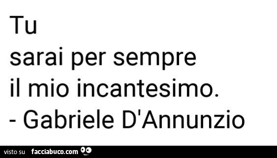 Tu sarai per sempre il mio incantesimo. Gabriele d'annunzio