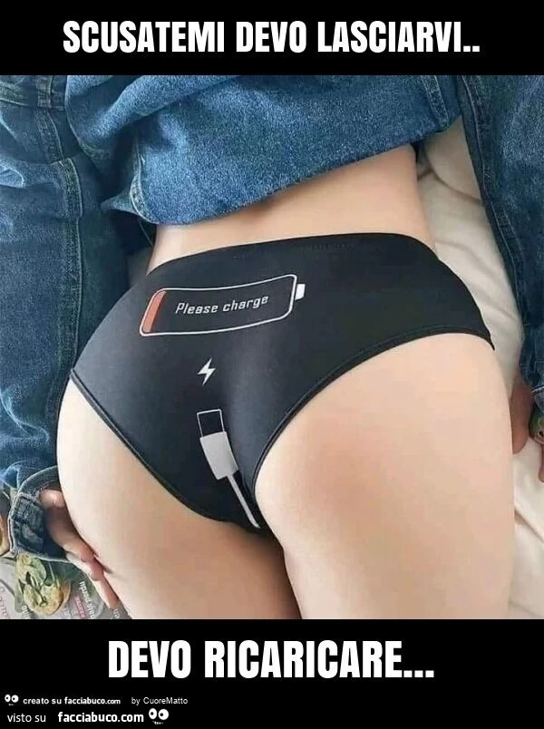 Scusatemi devo lasciarvi. Devo ricaricare