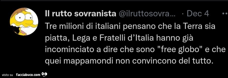 Tre milioni di italiani pensano che la terra sia piatta, lega e fratelli d'italia hanno già incominciato a dire che sono free globo e che quei mappamondi non convincono del tutto