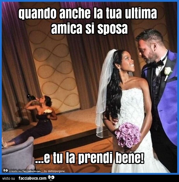Quando anche la tua ultima amica si sposa&hellip; e tu la prendi bene