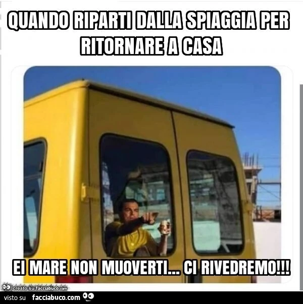 Quando riparti dalla spiaggia per ritornare a casa ei mare non muoverti&hellip; ci rivedremo