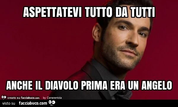 Aspettatevi tutto da tutti anche il diavolo prima era un angelo