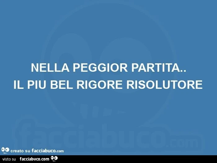 Nella peggior partita. Il più bel rigore risolutore 